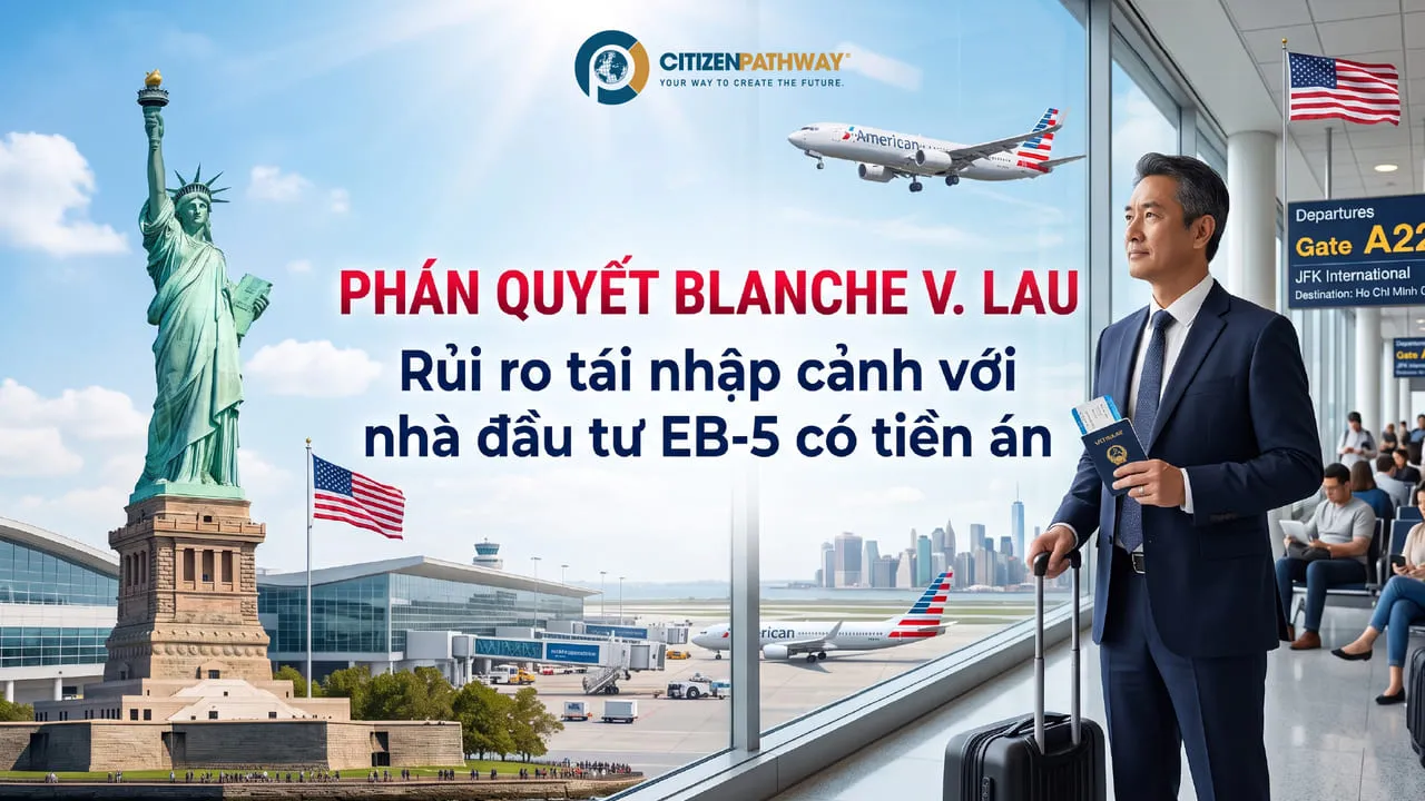 Phán quyết Blanche v. Lau: Rủi ro tái nhập cảnh với nhà đầu tư EB-5 có tiền án
