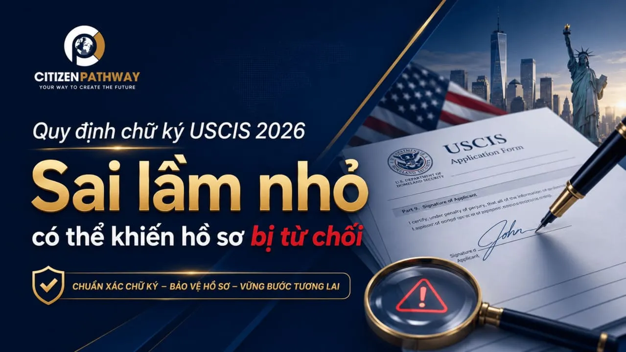 Quy định chữ ký USCIS 2026: Sai lầm nhỏ có thể khiến hồ sơ bị từ chối