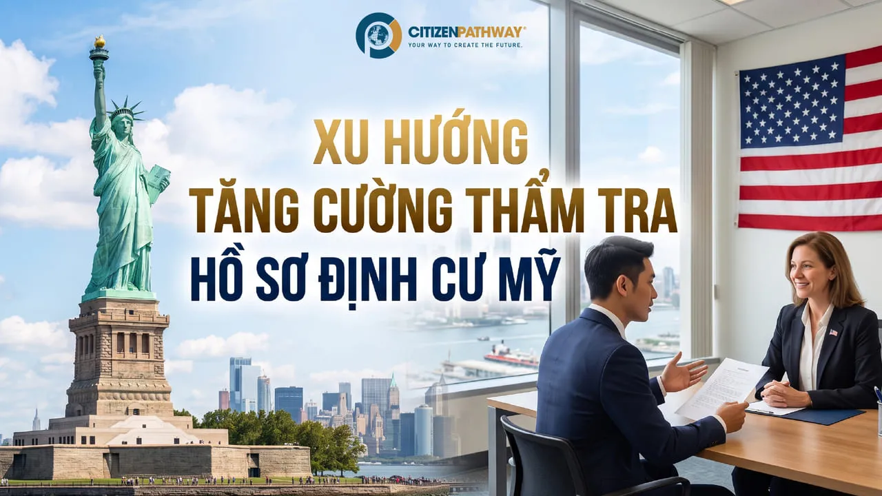 Xu hướng tăng cường thẩm tra hồ sơ định cư Mỹ: Vì sao minh bạch là chiến lược quan trọng nhất?