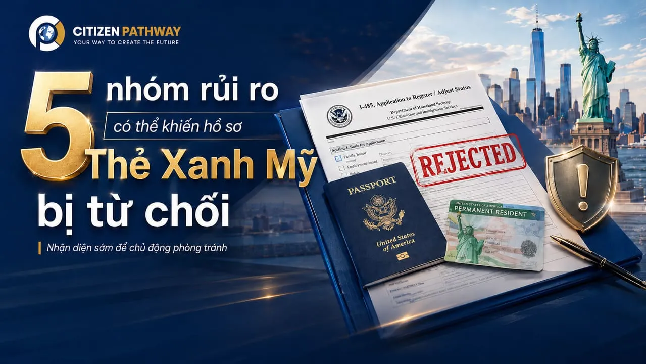 5 nhóm rủi ro có thể khiến hồ sơ Thẻ Xanh Mỹ bị từ chối
